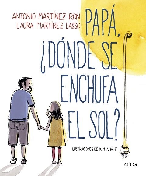 PAPA, ¿DÓNDE SE ENCHUFA EL SOL? | 9788498929881 | MARTÍNEZ RON, ANTONIO; AMATE, KIM | Llibreria La Gralla | Librería online de Granollers