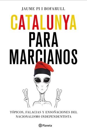 CATALUNYA PARA MARCIANOS | 9788408187011 | PI I BOFARULL, JAUME | Llibreria La Gralla | Llibreria online de Granollers