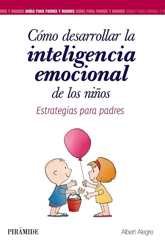 CÓMO DESARROLLAR LA INTELIGENCIA EMOCIONAL DE LOS NIÑOS | 9788436839340 | ALEGRE, ALBERT | Llibreria La Gralla | Librería online de Granollers