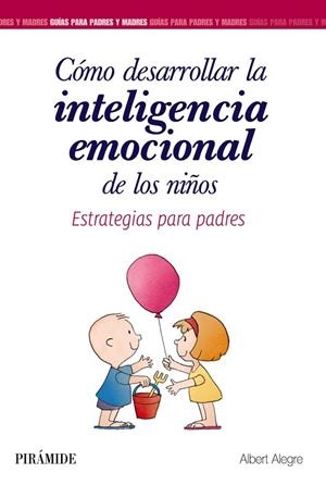 CÓMO DESARROLLAR LA INTELIGENCIA EMOCIONAL DE LOS NIÑOS | 9788436839340 | ALEGRE, ALBERT | Llibreria La Gralla | Librería online de Granollers