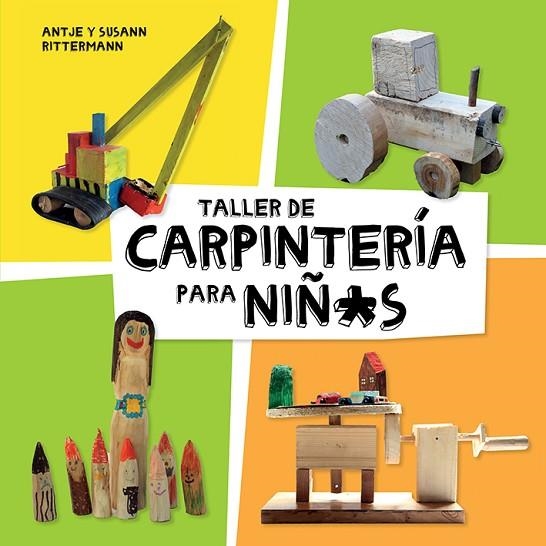 TALLER DE CARPINTERÍA PARA NIÑOS | 9788425230998 | RITTERMANN, ANTJE; RITTERMANN, SUSANN | Llibreria La Gralla | Llibreria online de Granollers