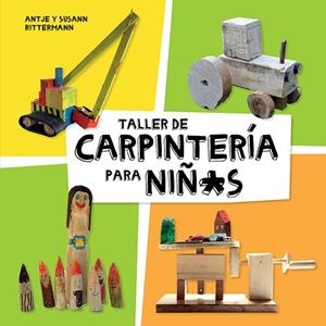 TALLER DE CARPINTERÍA PARA NIÑOS | 9788425230998 | RITTERMANN, ANTJE; RITTERMANN, SUSANN | Llibreria La Gralla | Librería online de Granollers