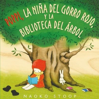 POPPI, LA NIÑA DEL GORRO ROJO, Y LA BIBLIOTECA DEL ÁRBOL | 9788448850753 | STOOP, NAOKO | Llibreria La Gralla | Librería online de Granollers