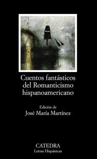 CUENTOS FANTÁSTICOS DEL ROMANTICISMO HISPANOAMERICANO (LETRAS HISPÁNICAS) | 9788437628592 | MARTINEZ,JOSE MARIA | Llibreria La Gralla | Llibreria online de Granollers