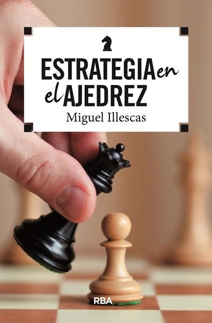 ESTRATEGIA EN EL AJEDREZ | 9788490569788 | ILLESCAS CORDOBA, MIGUEL | Llibreria La Gralla | Llibreria online de Granollers