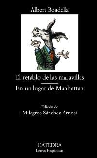 RETABLO DE LAS MARAVILLAS, EL / EN UN LUGAR DE MANHATTAN (LETRAS HISPÁNICAS) | 9788437628738 | BOADELLA, ALBERT | Llibreria La Gralla | Llibreria online de Granollers