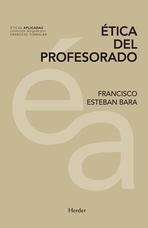 ÉTICA DEL PROFESORADO | 9788425441660 | ESTEBAN BARA, FRANCISCO | Llibreria La Gralla | Llibreria online de Granollers
