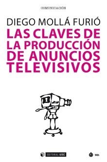CLAVES DE LA PRODUCCIÓN DE ANUNCIOS TELEVISIVOS, LAS  | 9788491800712 | MOLLÁ, DIEGO | Llibreria La Gralla | Llibreria online de Granollers