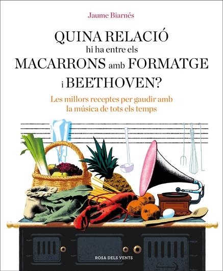QUINA RELACIÓ HI HA ENTRE ELS MACARRONS AMB FORMATGE I BEETHOVEN? | 9788416930678 | BIARNÉS, JAUME | Llibreria La Gralla | Librería online de Granollers