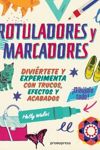 ROTULADORES Y MARCADORES: ¡DIBUJALO TODO! | 9788416851508 | WALES, HOLLY | Llibreria La Gralla | Librería online de Granollers