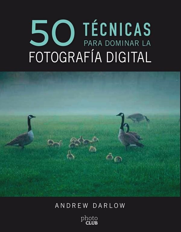 50 TÉCNICAS PARA DOMINAR LA FOTOGRAFÍA DIGITAL | 9788441540231 | DARLOW, ANDREW | Llibreria La Gralla | Llibreria online de Granollers