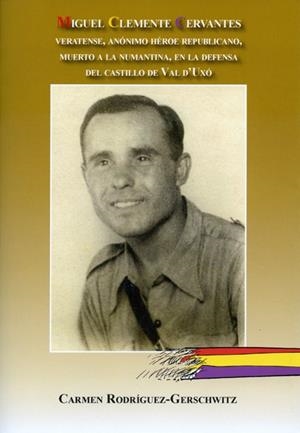 MIGUEL CLEMENTE CERVANTES. VERATENSE, ANÓNIMO HÉROE REPUBLICANO, MUERTO  | 9788415387077 | RODRÍGUEZ-GERSCHWITZ, CARMEN | Llibreria La Gralla | Librería online de Granollers
