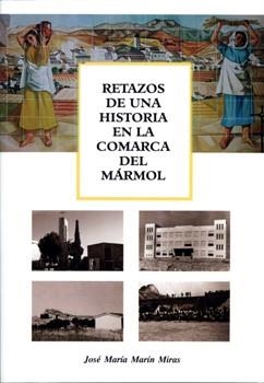 RETAZOS DE UNA HISTORIA EN LA COMARCA DEL MÁRMOL | 9788496651197 | MARÍN MIRAS, JOSÉ MARÍA | Llibreria La Gralla | Librería online de Granollers