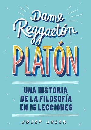 DAME REGGAETÓN, PLATÓN | 9788490439739 | SOLER, JOSEP | Llibreria La Gralla | Librería online de Granollers
