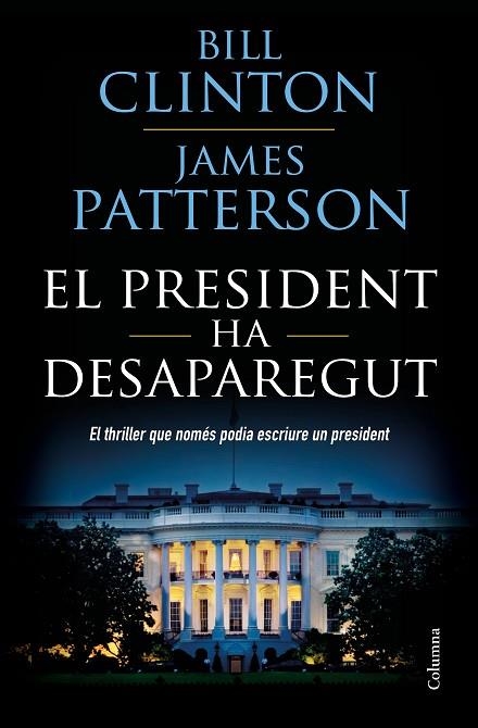 PRESIDENT HA DESAPAREGUT, EL | 9788466423960 | CLINTON, BILL; PATTERSON, JAMES | Llibreria La Gralla | Llibreria online de Granollers