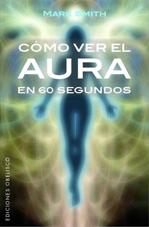 CÓMO VER EL AURA EN 60 SEGUNDOS | 9788491113553 | SMITH, MARK | Llibreria La Gralla | Librería online de Granollers