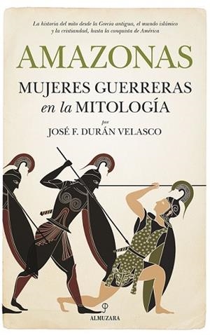 AMAZONAS, MUJERES GUERRERAS EN LA MITOLOGÍA | 9788417229894 | DURAN VELASCO, JOSE F. | Llibreria La Gralla | Librería online de Granollers