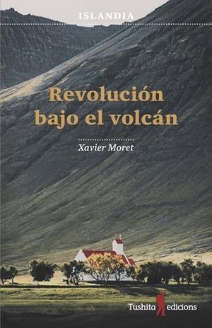 ISLANDIA, REVOLUCIÓN BAJO EL VOLCÁN | 9788494725999 | MORET I ROS, XAVIER | Llibreria La Gralla | Librería online de Granollers