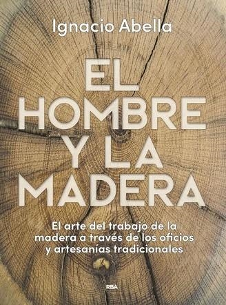HOMBRE Y LA MADERA, EL | 9788490569924 | ABELLA MINA, IGNACIO | Llibreria La Gralla | Llibreria online de Granollers