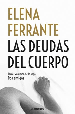 DEUDAS DEL CUERPO, LAS (BOLSILLO) | 9788466344371 | FERRANTE, ELENA | Llibreria La Gralla | Librería online de Granollers