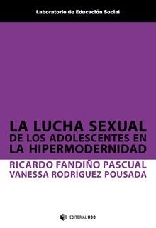 LUCHA SEXUAL DE LOS ADOLESCENTES EN LA HIPERMODERNIDAD, LA | 9788491801016 | FANDIÑO PASCUAL, RICARDO/RODRÍGUEZ POUSADA, VANESSA | Llibreria La Gralla | Llibreria online de Granollers