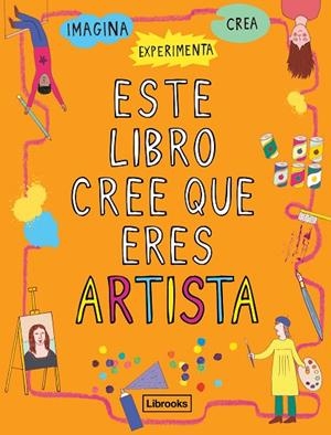 ESTE LIBRO CREE QUE ERES ARTISTA | 9788494837616 | AMSON-BRADSHAW, GEORGIA | Llibreria La Gralla | Llibreria online de Granollers
