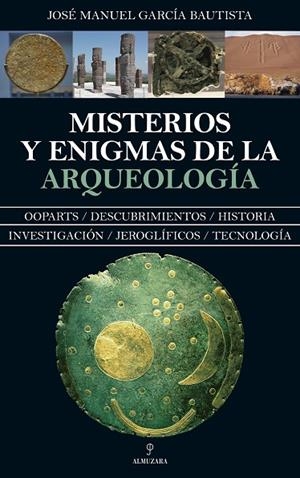 MISTERIOS Y ENIGMAS DE LA ARQUEOLOGÍA | 9788417418632 | GARCÍA, JOSÉ MANUEL | Llibreria La Gralla | Librería online de Granollers