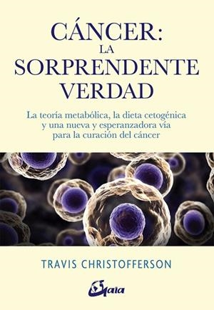 CÁNCER LA SORPRENDENTE VERDAD | 9788484457350 | CHRISTOFFERSON, TRAVIS | Llibreria La Gralla | Librería online de Granollers