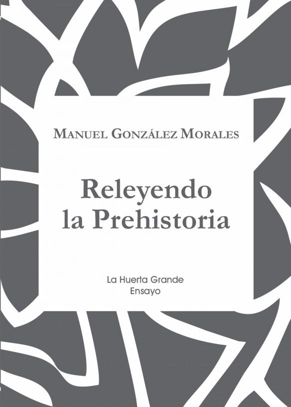 RELEYENDO LA PREHISTORIA | 9788417118310 | GONZÁLEZ MORALES, MANUEL | Llibreria La Gralla | Librería online de Granollers