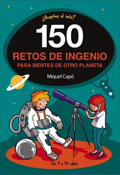 150 RETOS DE INGENIO PARA MENTES DE OTRO PLANETA | 9788490439487 | CAPÓ, MIQUEL | Llibreria La Gralla | Librería online de Granollers