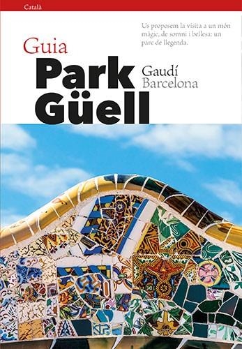 GUIA PARK GÜELL (CATALA) | 9788484787914 | VIVAS ORTIZ, PERE/LIZ RODRÍGUEZ, JOSEP | Llibreria La Gralla | Librería online de Granollers