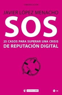 SOS 25 CASOS PARA SUPERAR UNA CRISIS DE REPUTACION DIGITAL | 9788491801801 | LOPEZ MENACHO,JAVIER | Llibreria La Gralla | Llibreria online de Granollers