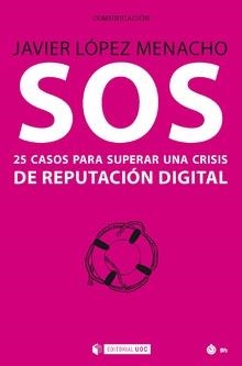 SOS 25 CASOS PARA SUPERAR UNA CRISIS DE REPUTACION DIGITAL | 9788491801801 | LOPEZ MENACHO,JAVIER | Llibreria La Gralla | Librería online de Granollers