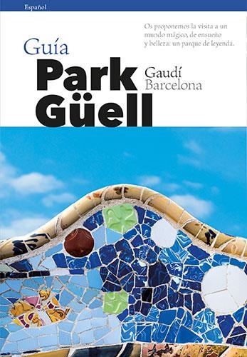 GUIA PARK GÜELL (CASTELLANO) | 9788484787921 | VIVAS ORTIZ, PERE/LIZ RODRÍGUEZ, JOSEP | Llibreria La Gralla | Librería online de Granollers