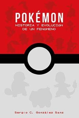 POKÉMON: HISTORIA Y EVOLUCIÓN DE UN FENÓMENO | 9788417389253 | GONZÁLEZ SÁNZ, SERGIO C. | Llibreria La Gralla | Librería online de Granollers