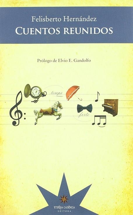 CUENTOS REUNIDOS. PRÓLOGO DE ELVIO E. GANDOLFO. | 9789872514051 | HERNÁNDEZ, FELISBERTO | Llibreria La Gralla | Librería online de Granollers