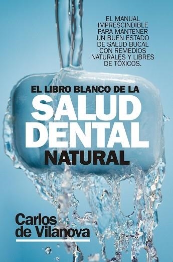 LIBRO BLANCO DE LA SALUD DENTAL NATURAL, EL | 9788417057626 | DE VILANOVA, CARLOS | Llibreria La Gralla | Librería online de Granollers