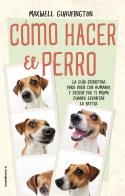 CÓMO HACER EL PERRO | 9788416700608 | GUAUFINGTON, MAXWELL | Llibreria La Gralla | Librería online de Granollers