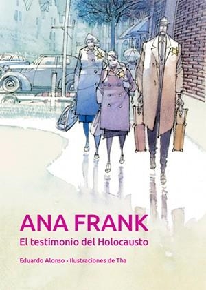 ANA FRANK. EL TESTIMONIO DEL HOLOCAUSTO | 9788468259901 | ANTON GARCIA, FRANCESC/ALONSO GONZALEZ, EDUARDO/THARRATS PASCUAL, AUGUST | Llibreria La Gralla | Llibreria online de Granollers