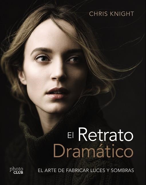 RETRATO DRAMÁTICO, EL  EL ARTE DE CREAR LUCES Y SOMBRAS | 9788441540125 | KNIGHT, CHRIS   | Llibreria La Gralla | Librería online de Granollers