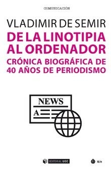 DE LA LINOTIPIA AL ORDENADOR CRONICA BIOGRAFICA 40 AÑOS | 9788491802167 | DE SEMIR,VLADIMIR | Llibreria La Gralla | Llibreria online de Granollers