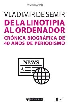 DE LA LINOTIPIA AL ORDENADOR CRONICA BIOGRAFICA 40 AÑOS | 9788491802167 | DE SEMIR,VLADIMIR | Llibreria La Gralla | Librería online de Granollers