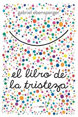 LIBRO DE LA TRISTEZA, EL | 9788416677894 | EBENSPERGER, GABRIEL | Llibreria La Gralla | Llibreria online de Granollers