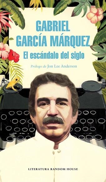 ESCANDALO DEL SIGLO, EL | 9788439734864 | GARCÍA MÁRQUEZ, GABRIEL | Llibreria La Gralla | Llibreria online de Granollers