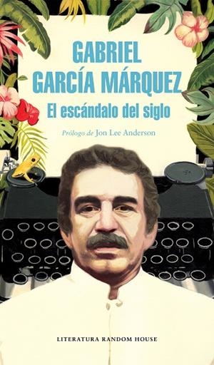 ESCANDALO DEL SIGLO, EL | 9788439734864 | GARCÍA MÁRQUEZ, GABRIEL | Llibreria La Gralla | Llibreria online de Granollers