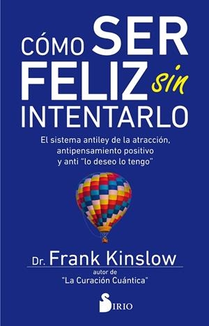 CÓMO SER FELIZ SIN INTENTARLO | 9788417399030 | KINSLOW, DR. FRANK | Llibreria La Gralla | Librería online de Granollers