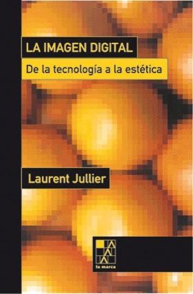 IMAGEN DIGITAL DE LA TECNOLOGIA A LA ESTETICA | 9789508890634 | JULLIER, LAURENT | Llibreria La Gralla | Librería online de Granollers