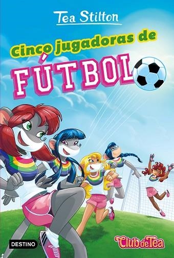 CINCO JUGADORAS DE FUTBOL | 9788408193579 | TEA STILLTON | Llibreria La Gralla | Librería online de Granollers