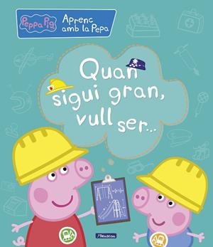 QUAN SIGUI GRAN, VULL SER... (APRENC AMB LA PORQUETA PEPA) | 9788448850708 | VARIOS AUTORES, | Llibreria La Gralla | Librería online de Granollers