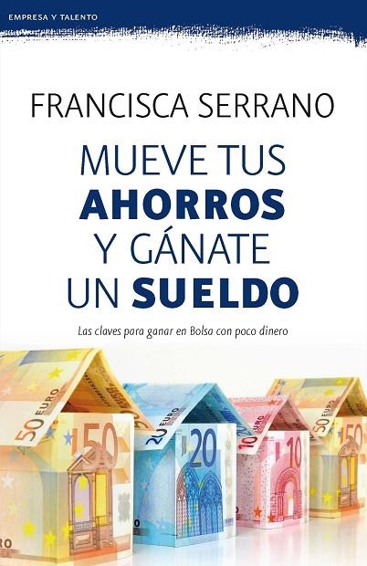 MUEVE TUS AHORROS Y GANATE UN SUELDO | 9788467053272 | SERRANO, FRANCISCA | Llibreria La Gralla | Llibreria online de Granollers